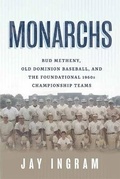 Cover: Monarchs: Bud Metheny, Old Dominion Baseball, and the Foundational 1960s Championship Teams - Mascot Books