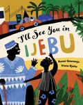 Cover: I'll See You in Ijebu - Barefoot Books, Incorporated