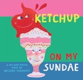 Cover: Ketchup On My Sundae - Barefoot Books, Incorporated