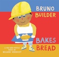 Cover: Bruno Builder Bakes Bread - Barefoot Books, Incorporated