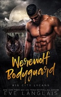 Cover: Werewolf Bodyguard (Big City Lycans, #4) - Eve Langlais