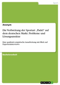 Abbildung von: Die Verbreitung der Sportart "Padel" auf dem deutschen Markt. Probleme und Lösungsansätze - GRIN Verlag