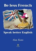 Cover: Be less French Speak better English - Le Lys Bleu