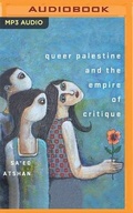 Cover: Queer Palestine and the Empire of Critique - Audible Studios on Brilliance