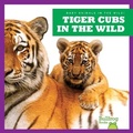 Cover: Tiger Cubs in the Wild - Bullfrog Books
