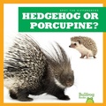 Cover: Hedgehog or Porcupine? - Bullfrog Books