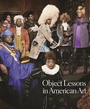 Cover: Object Lessons in American Art - Princeton University Press
