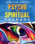 Cover: Psycho-Spiritual Therapy - Jacquelyne Morison Publishing