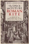 Cover: Once and Future Roman Rite - St Benedict Press LLC