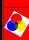 Cover: Painting, Photography, and the Digital - Cambridge Scholars Publishing
