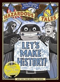 Cover: Let's Make History! (Nathan Hale's Hazardous Tales) - Amulet Books