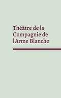 Cover: Th&eacute;&acirc;tre de la Compagnie de l'Arme Blanche - BoD - Books on Demand