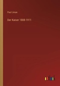Cover: Der Kaiser 1888-1911 - Outlook Verlag