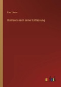 Cover: Bismarck nach seiner Entlassung - Outlook Verlag