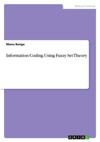 Enlarge image Cover: Information Coding Using Fuzzy Set Theory - GRIN Verlag