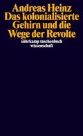 Cover: Das kolonialisierte Gehirn und die Wege der Revolte - Suhrkamp