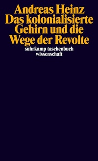 Abbildung von: Das kolonialisierte Gehirn und die Wege der Revolte - Suhrkamp