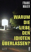 Cover: Warum die Liebe den Idioten &uuml;berlassen? - 8 grad verlag GmbH & Co. KG