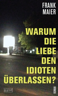 Abbildung von: Warum die Liebe den Idioten überlassen? - 8 grad verlag GmbH & Co. KG