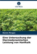 Cover: Eine Untersuchung der thermodynamischen Leistung von Hanfkalk - Verlag Unser Wissen