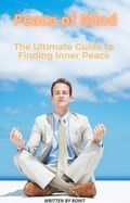 Cover: Peace of Mind: The Ultimate Guide to Finding Inner Peace - Rohit