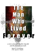 Cover: The Man Who Lived Forever (The Ageless Adept(TM) Series, #3) - Walt F.J. Goodridge