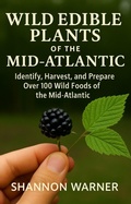 Cover: Wild Edible Plants of the Mid-Atlantic (Forage and Feast Series: Comprehensive Guides to Foraging Across America, #1) - Rowan's publishing