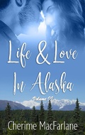 Cover: Life & Love in Alaska Volume II - Life & Love in Alaska