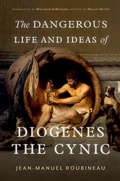Cover: The Dangerous Life and Ideas of Diogenes the Cynic - Oxford University Press Inc