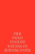 Cover: Pier Paolo Pasolini: Writing on Burning Paper - Fireflies Press