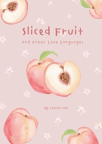 Abbildung von: Sliced Fruit and Other Love Languages - Chelsea Hui