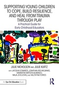 Cover: Supporting Young Children to Cope, Build Resilience, and Heal from Trauma through Play - Routledge