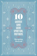 Cover: 10 Women Who Were Spiritual Mothers - Christian Focus Publications Ltd