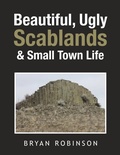 Cover: Beautiful, Ugly Scablands & Small Town Life - Xlibris Us