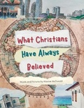 Cover: What Christians Have Always Believed - Unlikely Publications Global, LLC