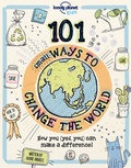 Cover: Lonely Planet 101 Small Ways to Change the World - Lonely Planet Kids