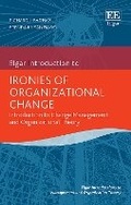Cover: Ironies of Organizational Change - Edward Elgar Publishing
