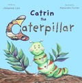 Cover: Catrin the Caterpillar - Purple Parrot Publishing