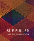 Cover: Sue Fuller: Into the Composition - Ridinghouse
