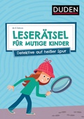 Cover: Leser&auml;tsel f&uuml;r mutige Kinder - Detektive auf hei&szlig;er Spur - ab 6 Jahren - Duden