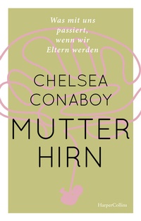 Abbildung von: Mutterhirn. Was mit uns passiert, wenn wir Eltern werden - HarperCollins Hardcover