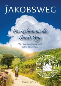 Abbildung von: DER JAKOBSWEG - Das Geheimnis des Santiago - Albasburg Verlag