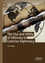 Cover: The Use and Utility of Ultimata in Coercive Diplomacy - Palgrave Macmillan