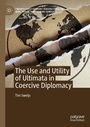 Cover: The Use and Utility of Ultimata in Coercive Diplomacy - Palgrave Macmillan