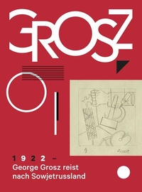 Abbildung von: George Grosz. 1922: George Grosz reist nach Sowjetrussland - König, Walther