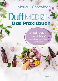 Abbildung von: Duftmedizin - Das Praxisbuch - Krankheiten von A bis Z mit ätherischen Ölen behandeln - Crotona Verlag GmbH