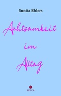Cover: Achtsamkeit im Alltag - Spica Verlag GmbH