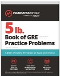 Cover: 5 lb. Book of GRE Practice Problems, Fourth Edition: 1,800+ Practice Problems in Book and Online (Manhattan Prep 5 lb) - Manhattan Prep Publishing