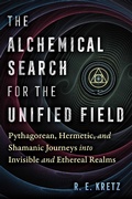 Cover: The Alchemical Search for the Unified Field - Simon + Schuster LLC