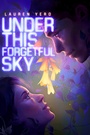 Cover: Under This Forgetful Sky - Atheneum Books for Young Readers